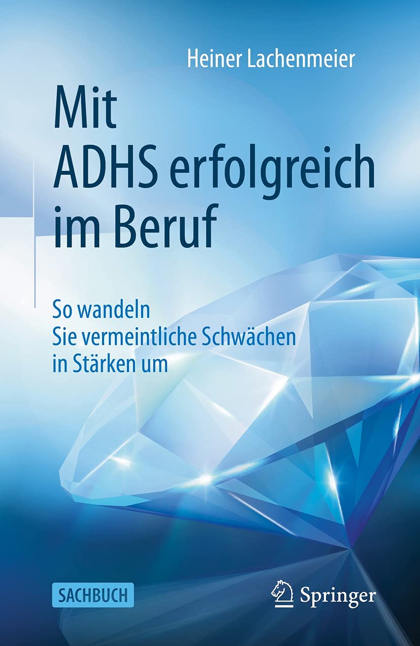 Mit ADHS erfolgreich im Beruf: So wandeln Sie vermeintliche Schwächen in Stärken um (German Edition)