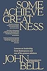 Some Achieve Greatness: Lessons on leadership and character from Shakespeare and one of his greatest admirers