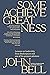 Some Achieve Greatness by John Bell