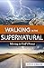 Walking in the Supernatural: Moving in God's Power
