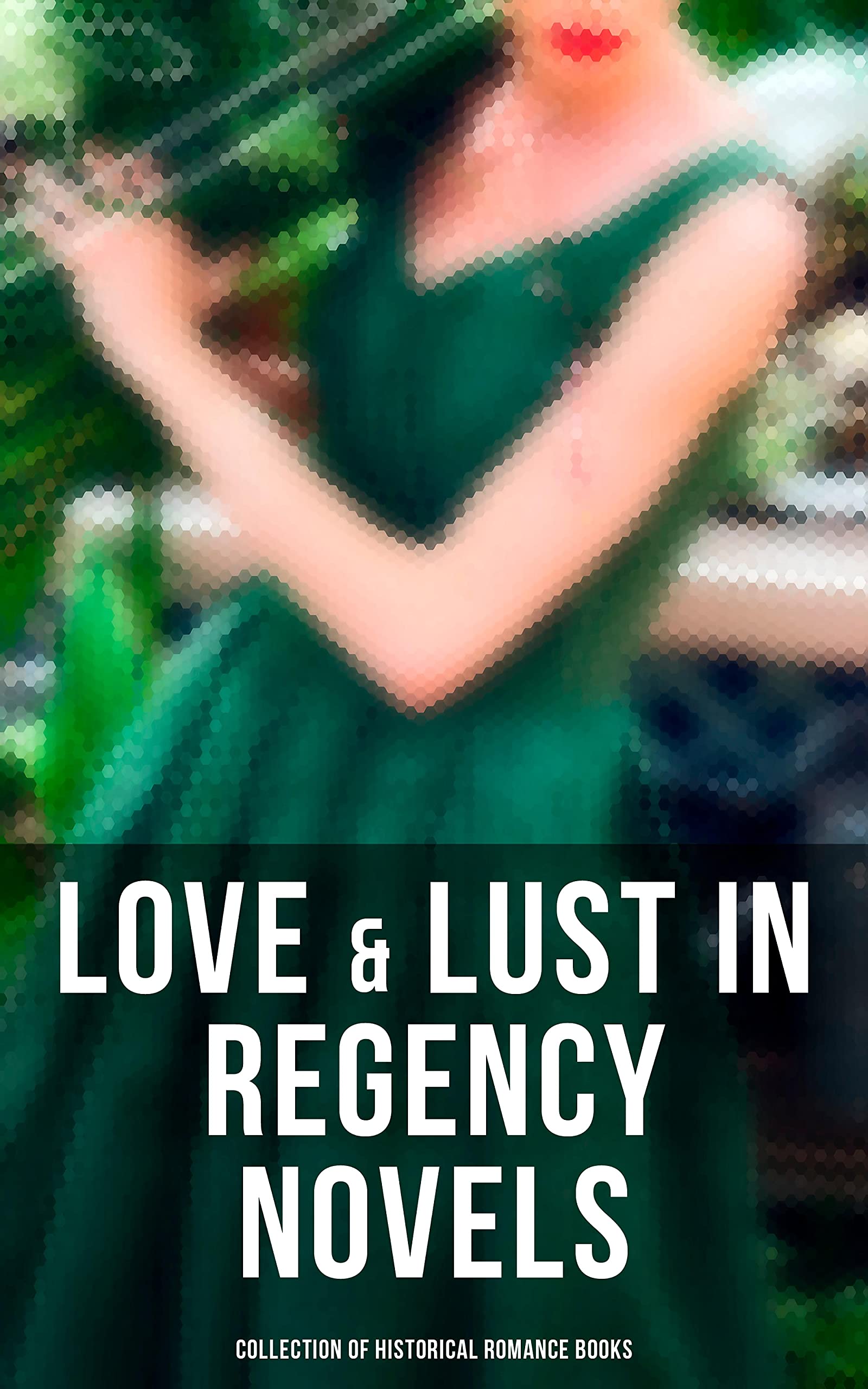 Love & Lust in Regency Novels: Collection of Historical Romance Books (Kindle Edition)