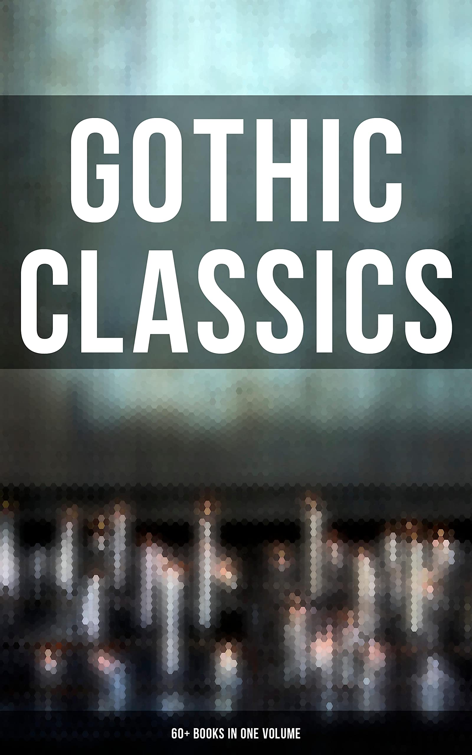 Gothic Classics: 60+ Books in One Volume (Kindle Edition)