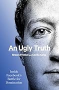 An Ugly Truth: Inside Facebook&#x27;s Battle for Domination 