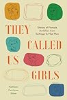 They Called Us Girls: Stories of Female Ambition from Suffrage to Mad Men