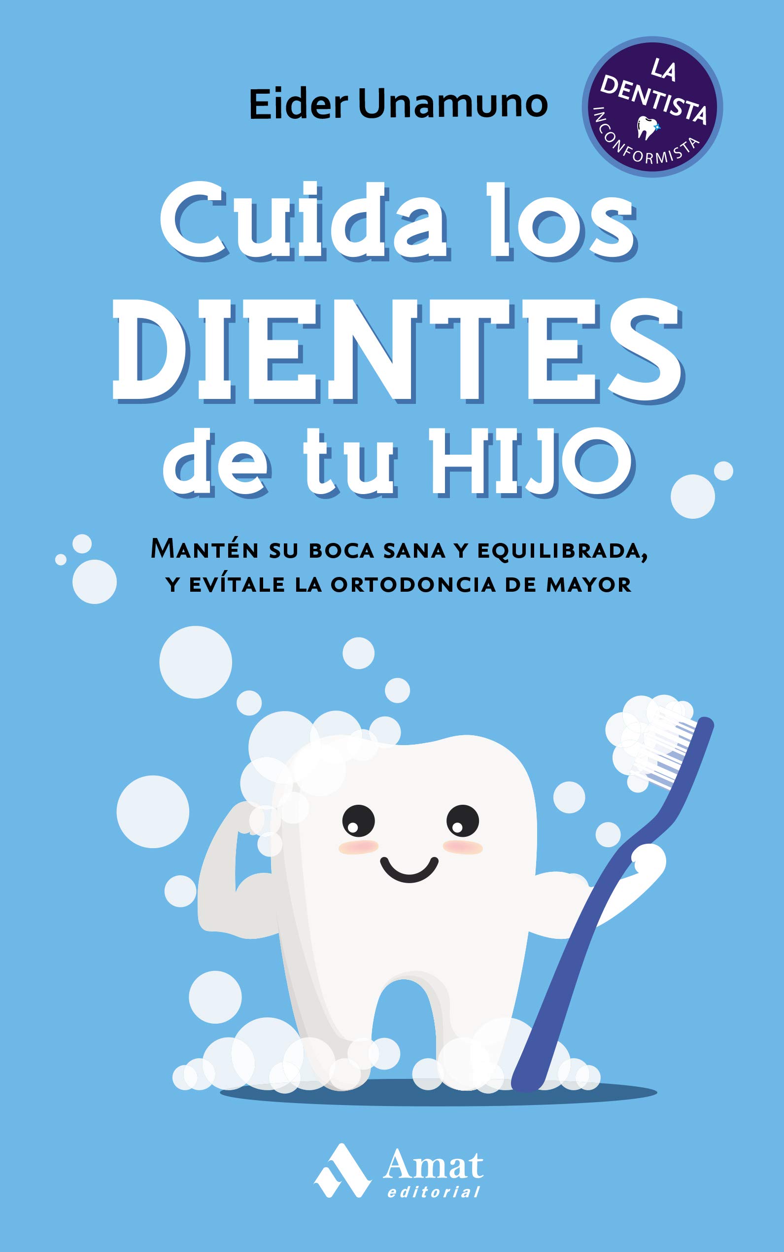 Cuida los dientes de tu hijo: Mantén su boca sana y equilibrada, y evítale la ortodoncia de mayor (Spanish Edition)