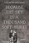 Because the Sky Is a Thousand Soft Hurts Because the Sky Is a Thousand Soft Hurts