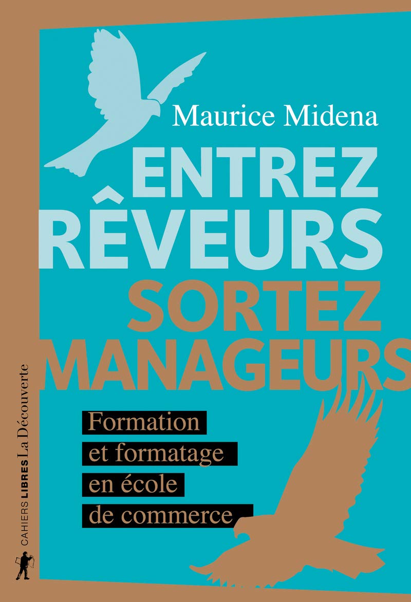 Entrez rêveurs, sortez manageurs - Formation et formatage en école de commerce (Paperback)