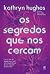 Os Segredos Que Nos Cercam by Kathryn Hughes Os Segredos Que Nos Cercam by Kathryn Hughes