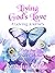 Living God's Love: A Loving...