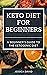 Keto Diet For Beginners: A ...