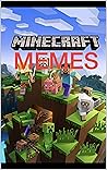 MINECRAFT: The Mhemes Collection - Cool Jokes And Danks From Craftworld