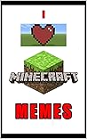 MINECRAFT MHEMES: Hilarious Super Epic Jokes And Danks - Crafting Craziness