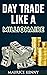 Day Trade Like A Millionaire by Maurice Kenny