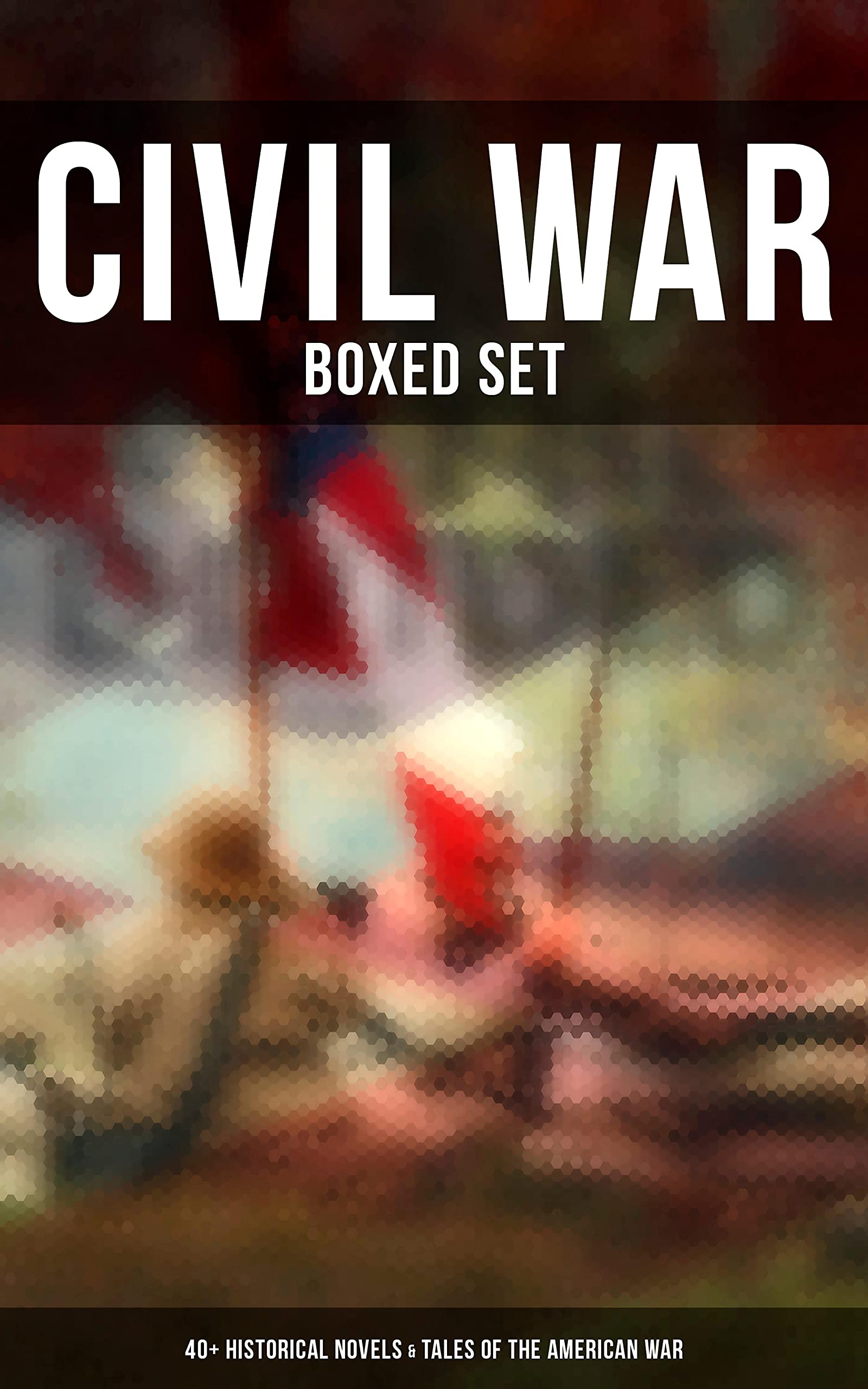 Civil War - Boxed Set: 40+ Historical Novels & Tales of the American War (Kindle Edition)