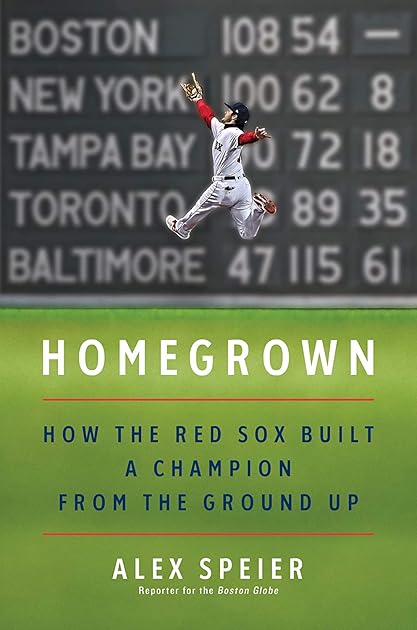 Homegrown: How The Red Sox Built a Champion from The Ground Up