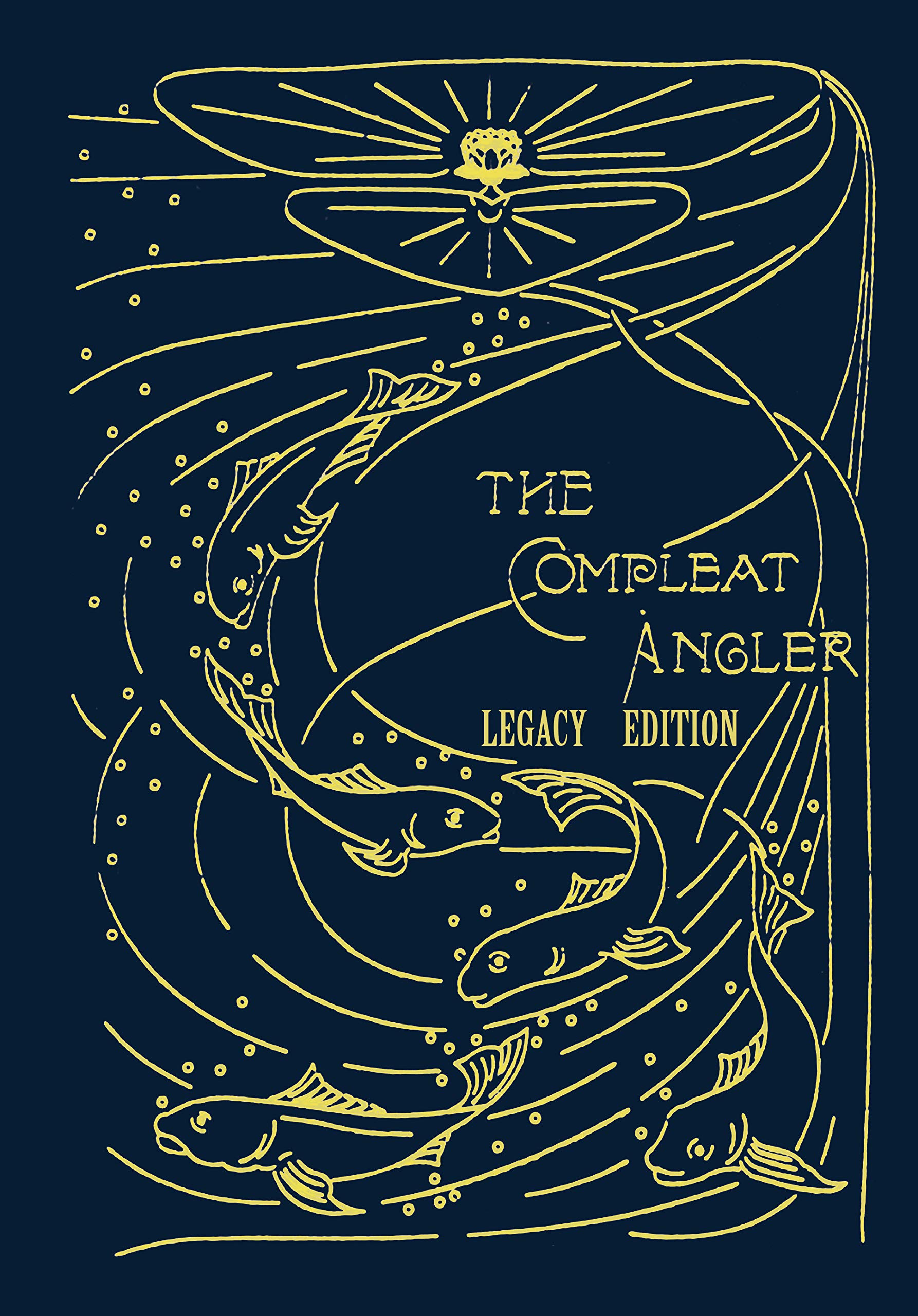 The Compleat Angler - Legacy Edition: A Celebration Of The Sport And Secrets Of Fishing And Fly Fishing Through Story And Song