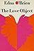 The Love Object by Edna O'Brien The Love Object by Edna O'Brien