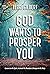 God Wants To Prosper You: C...