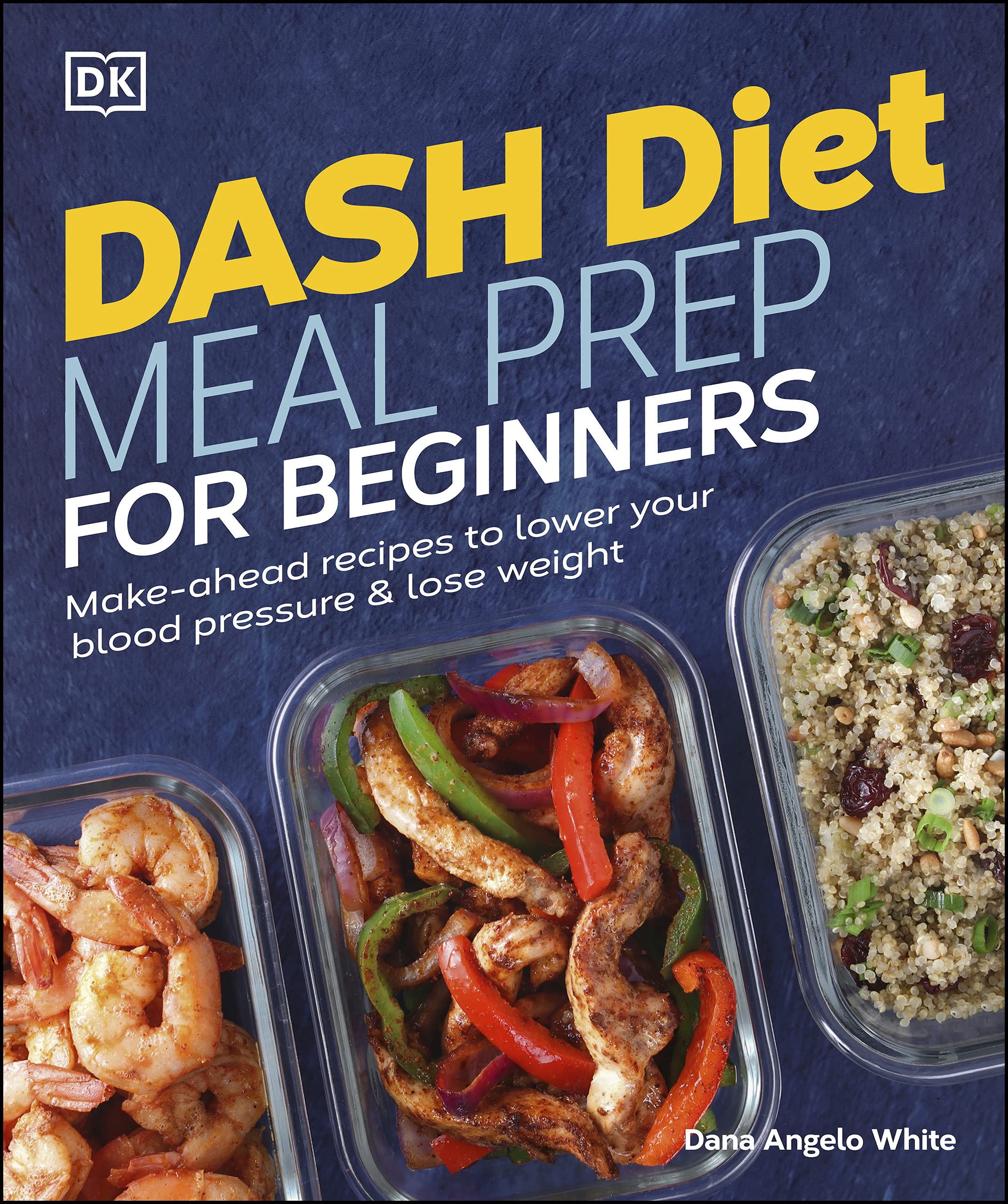 DASH Diet Meal Prep for Beginners: Make-Ahead Recipes to Lower Your Blood Pressure & Lose Weight (Kindle Edition)