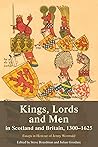 Kings, Lords and Men in Scotland and Britain, 1300-1625: Essays in Honour of Jenny Wormald