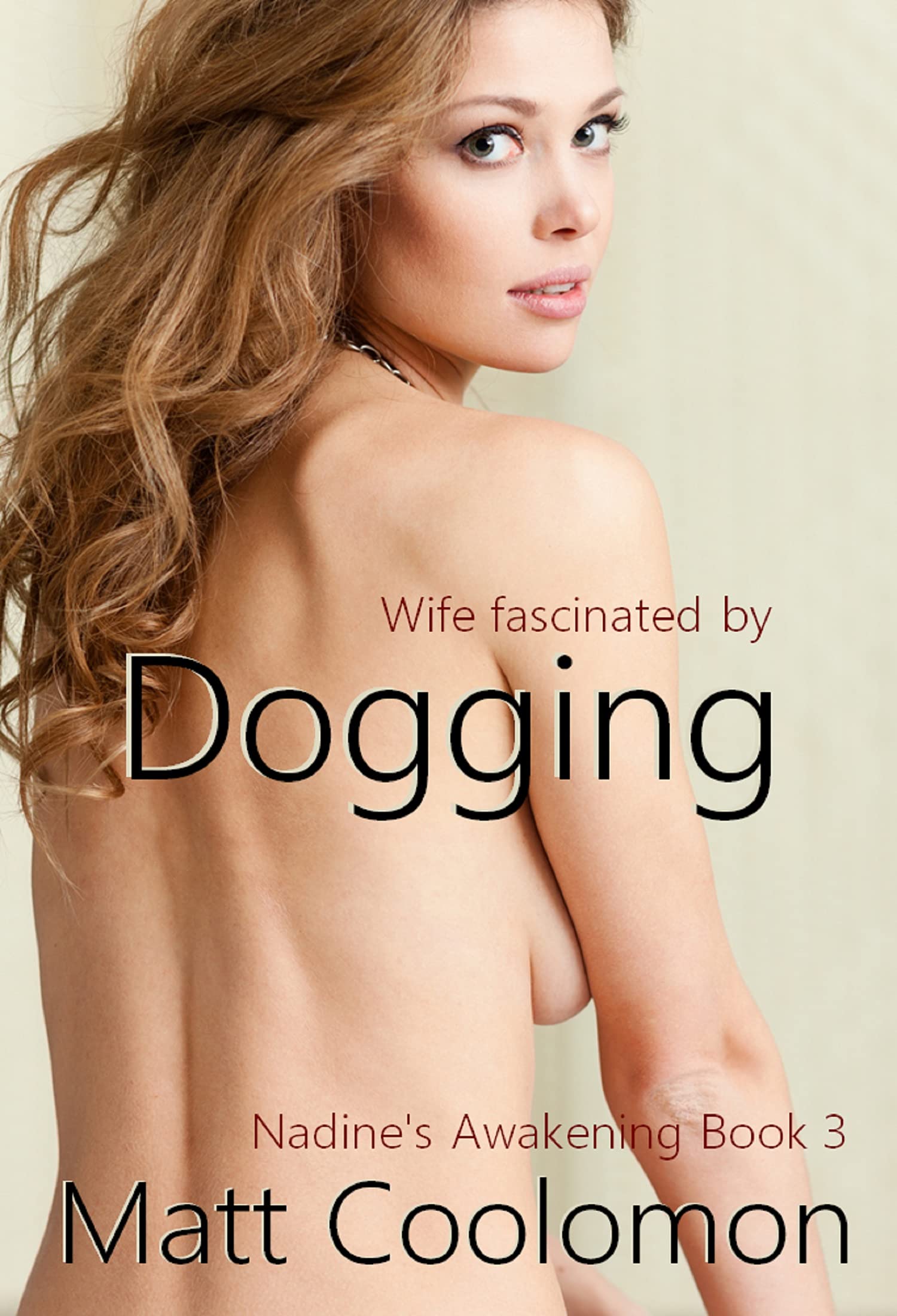 Wife fascinated by Dogging (Nadine's Awakening Book 3)
