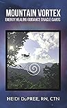 Mountain Vortex: Energy Healing Guidance Oracle Cards Mountain Vortex: Energy Healing Guidance Oracle Cards