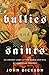 Bullies and Saints: An Honest Look at the Good and Evil of Christian History