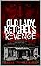 Old Lady Ketchel's Revenge ...