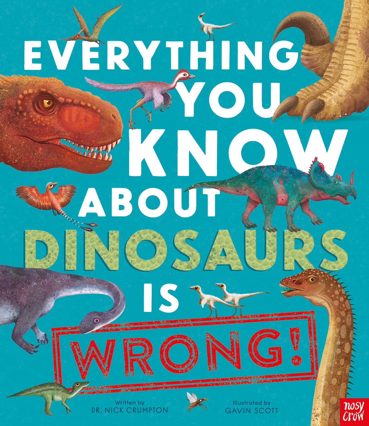 Everything You Know About Dinosaurs is Wrong! (Hardcover)