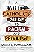A White Catholic's Guide to Racism and Privilege by Daniel P. Horan