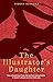 The Illustrator's Daughter: A devastating and unforgettable novel about jealousy, sacrifice, and the true meaning of family.