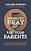 5 Things to Pray for Your Parents: Prayers that Change Things for an Older Generation