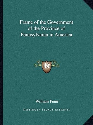 Frame of the Government of the Province of Pennsylvania in America