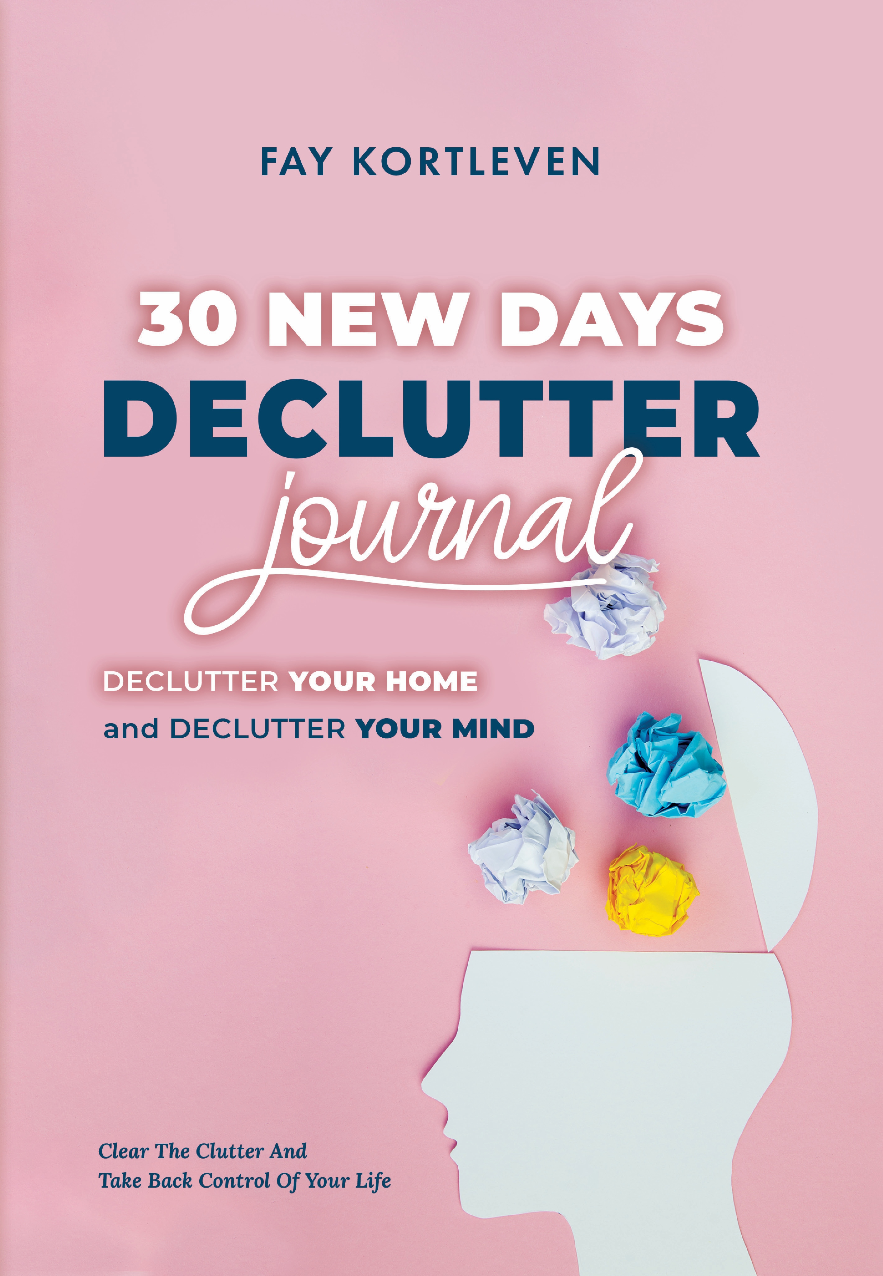30 New Days Declutter Journal: Declutter Your Home and Declutter Your Mind