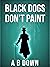 Black Dogs Don't Paint