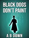 Black Dogs Don't ...