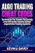 ALGO TRADING CHEAT CODES: Techniques For Traders To Quickly And Efficiently Develop Better Algorithmic Trading Systems (Essential Algo Trading Package)
