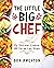 The Little Big Chef: My First Kids Cookbook, 100 Fun and Easy Recipes