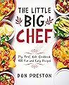 The Little Big Chef: My First Kids Cookbook, 100 Fun and Easy Recipes The Little Big Chef: My First Kids Cookbook, 100 Fun and Easy Recipes