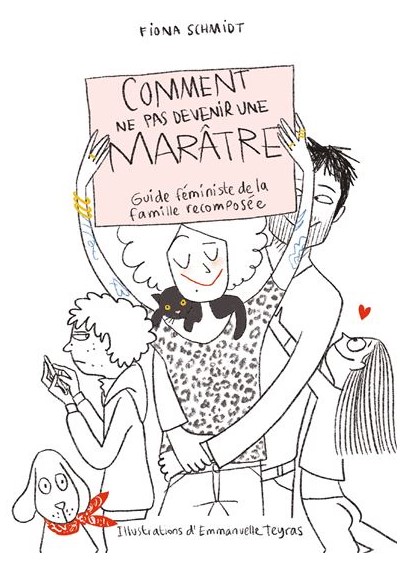 Comment ne pas devenir une marâtre - Guide féministe de la famille recomposée