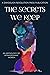 The Secrets We Keep: An Anthology of Extraordinary Women
