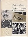 The Dance Language and Orientation of Bees by Karl von Frisch