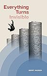 Everything Turns Invisible by Gerry Hadden