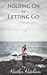 Holding On by Letting Go