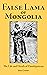 False Lama of Mongolia: The Life and Death of Dambijantsan