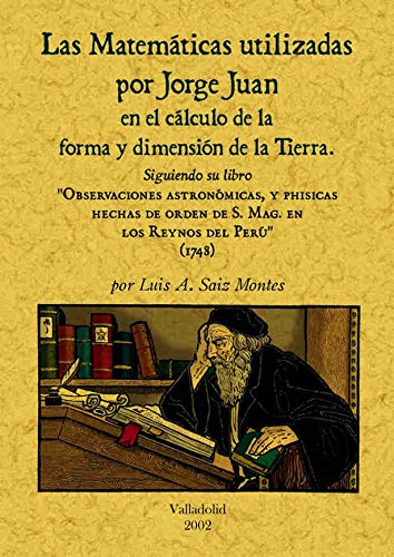 Las matemáticas utilizadas por Jorge Juan en el cálculo de la forma y dimensión de la tierra (Paperback)