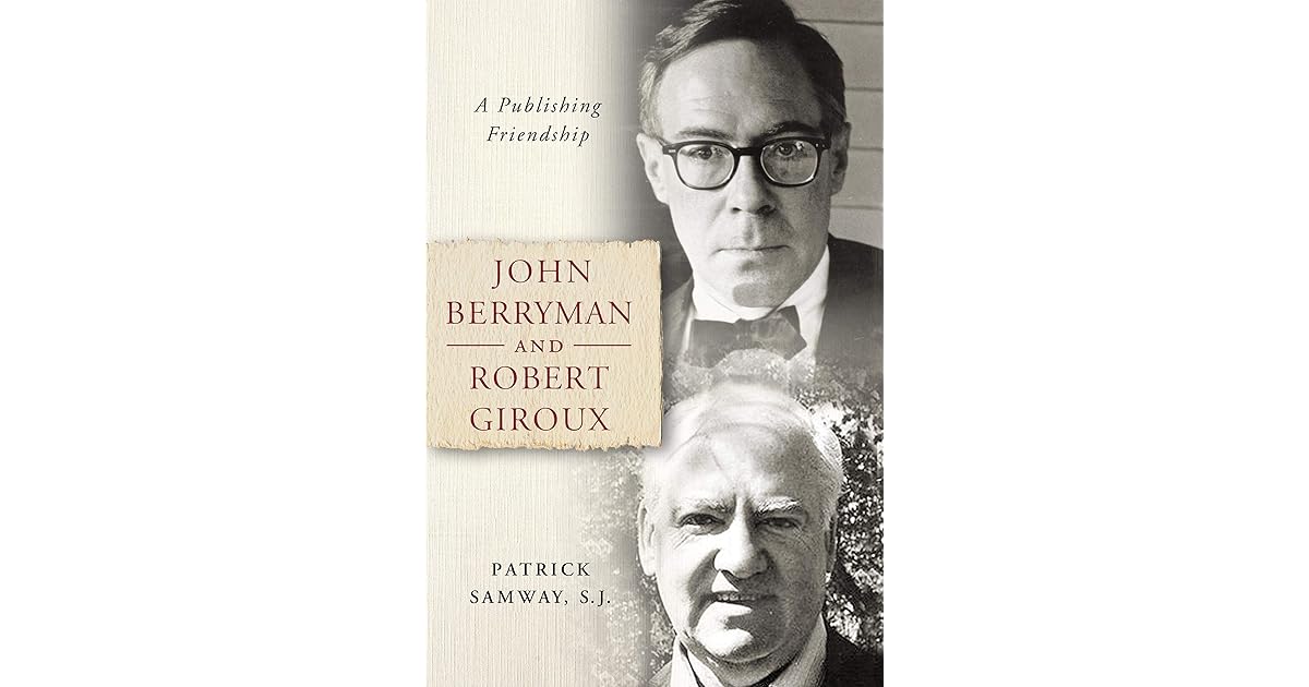 John Berryman and Robert Giroux A Publishing Friendship by Patrick