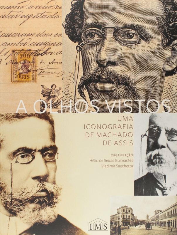 A Olhos Vistos: Uma Iconografia de Machado de Assis