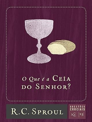 O Que é a Ceia do Senhor? (Questões Cruciais Livro 15)