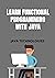 Learn Functional Programming with Java: Understanding of the Functional Programming concepts using in simple and easy steps (JAVA TECHNOLOGIES)